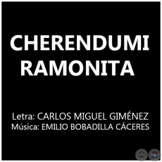 CHERENDUMI RAMONITA - Letra: CARLOS MIGUEL GIMÉNEZ